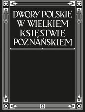 Dwory Polskie w Wielkim Księstwie Poznańskim album